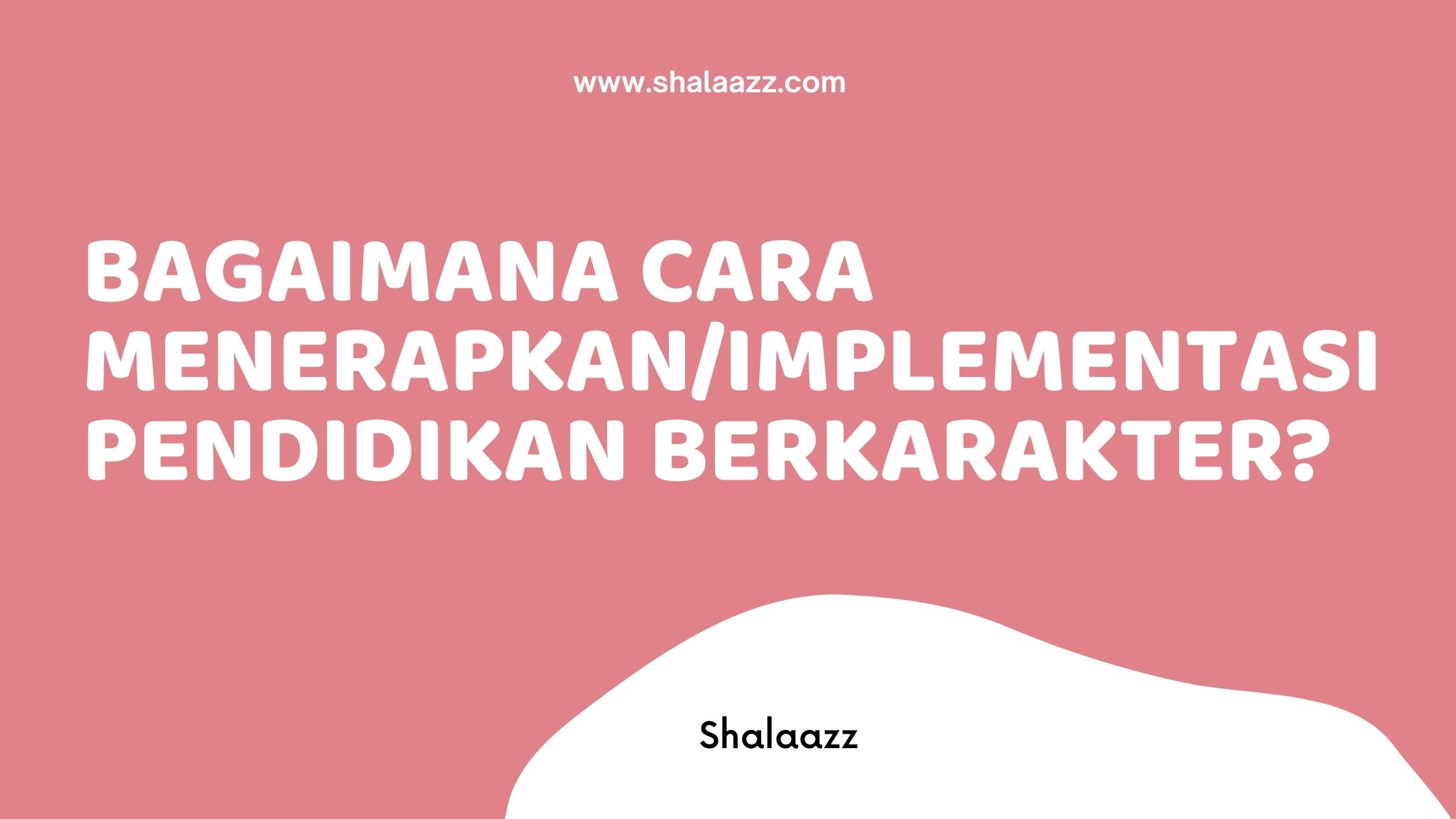 Bagaimana cara menerapkan implementasi pendidikan berkarakter