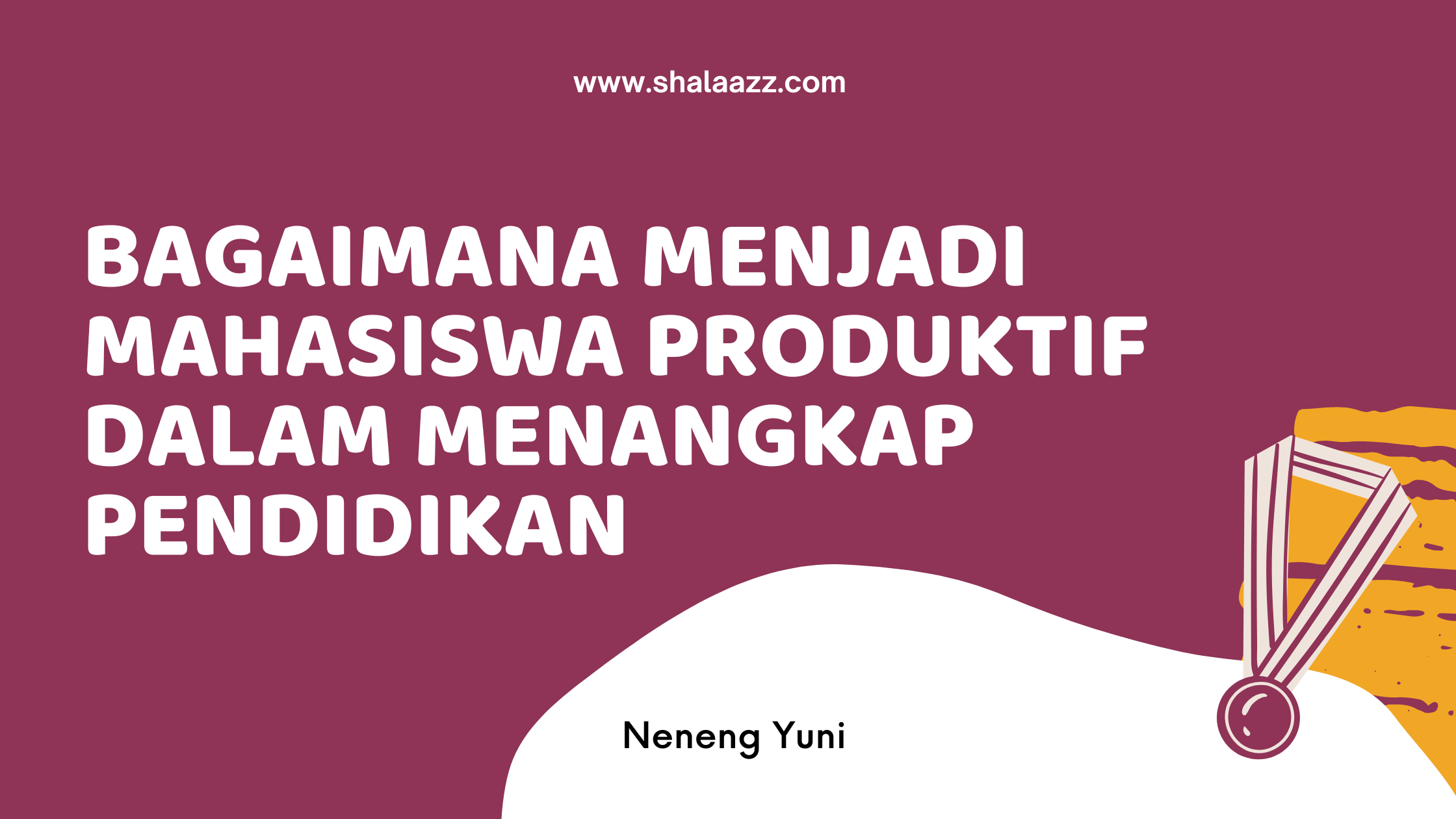 Bagaimana Menjadi Mahasiswa Produktif Dalam Menangkap Pendidikan