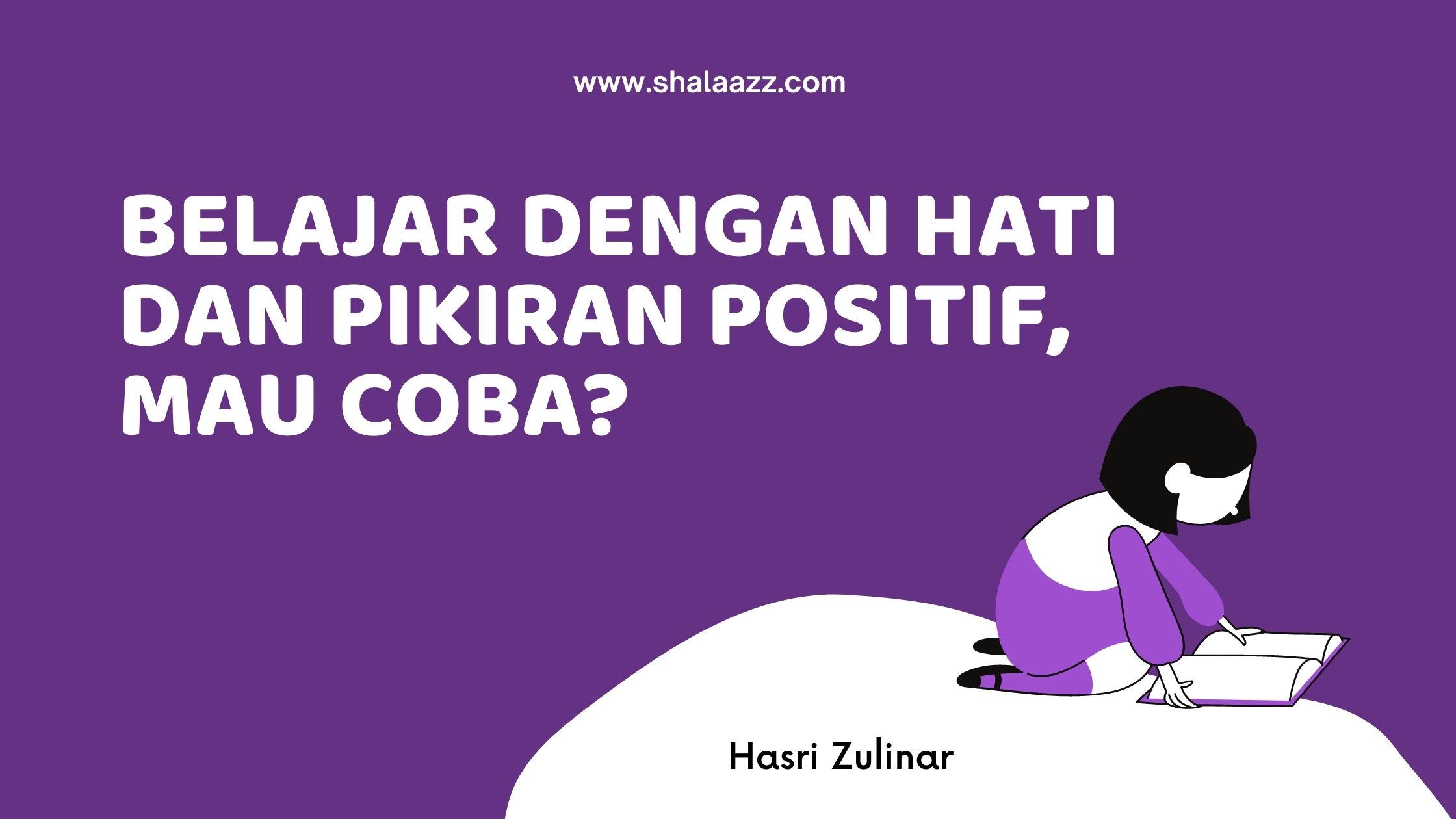 Belajar Dengan Hati dan Pikiran Positif, mau Coba