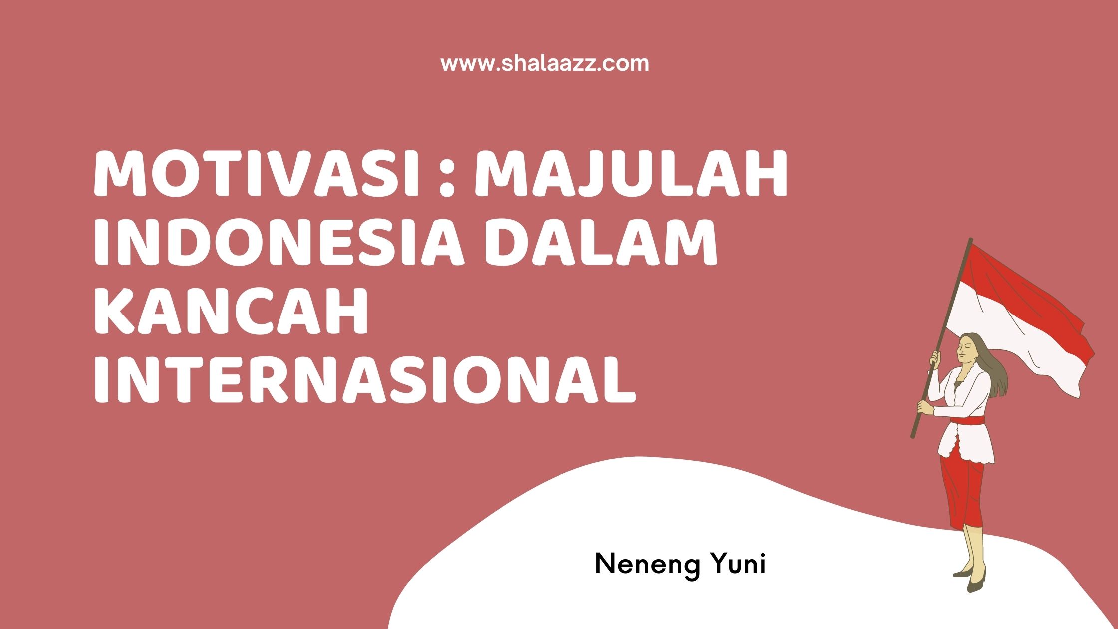 Motivasi Majulah Indonesia Dalam Kancah Internasional